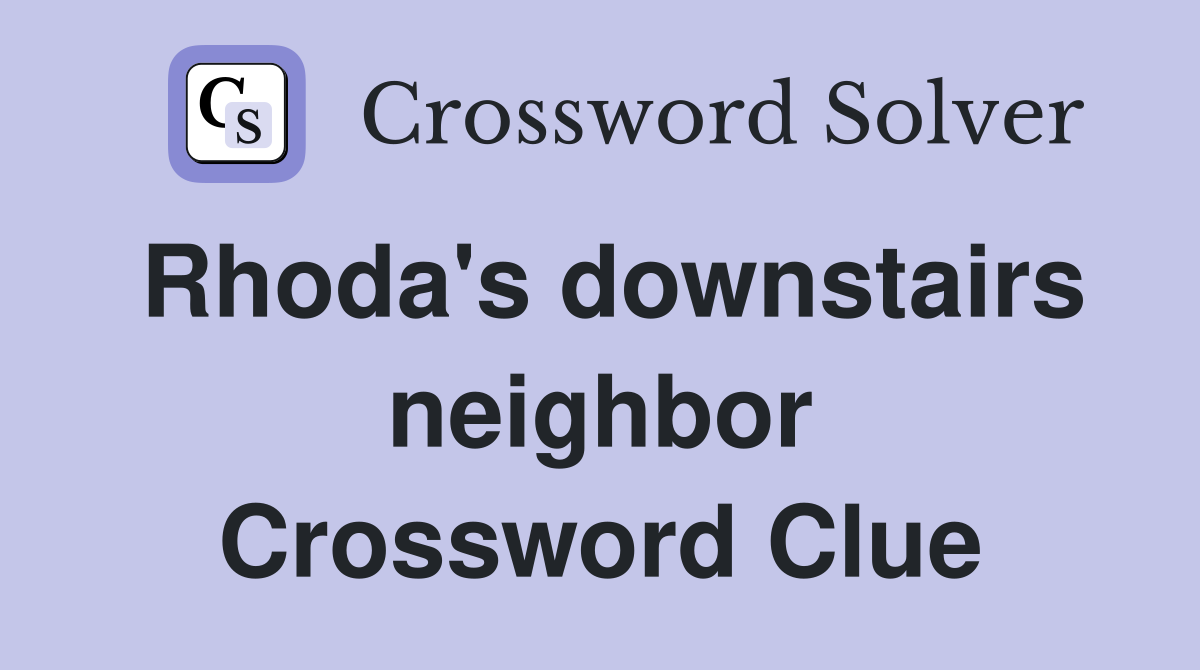 Rhoda's downstairs neighbor Crossword Clue