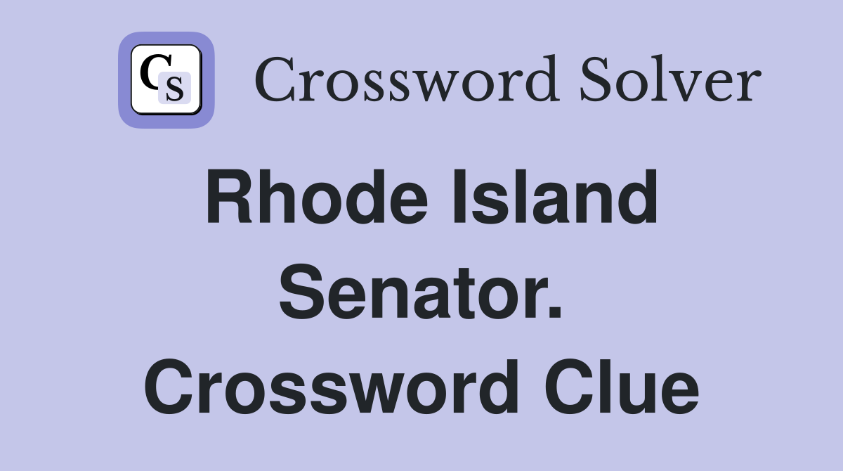 Rhode Island Senator. Crossword Clue