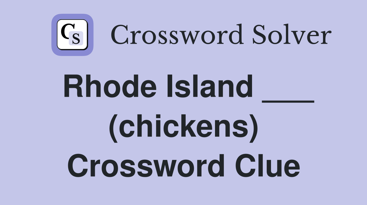 Rhode Island ___ (chickens) Crossword Clue