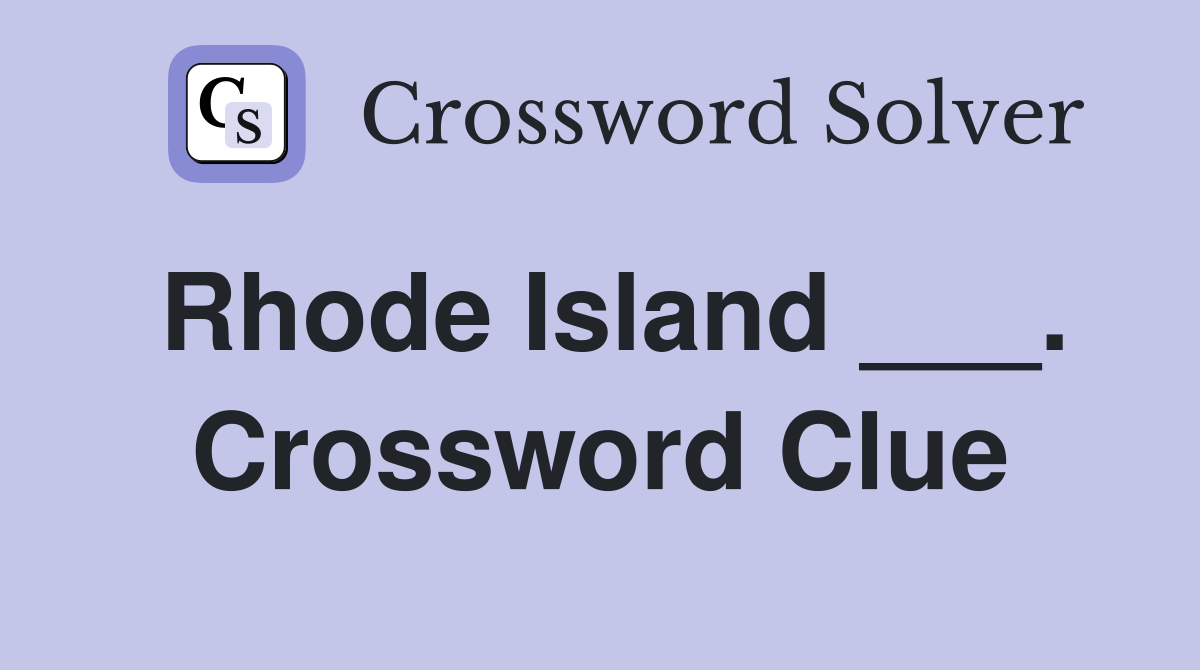 Rhode Island ___. Crossword Clue