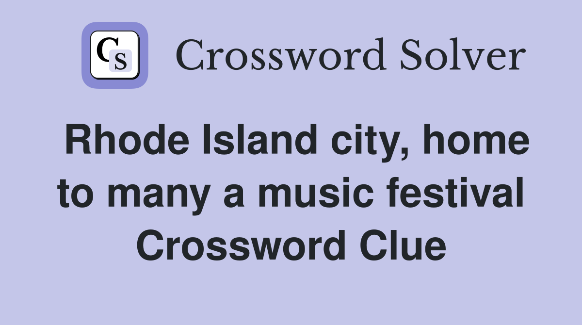 Rhode Island city, home to many a music festival Crossword Clue