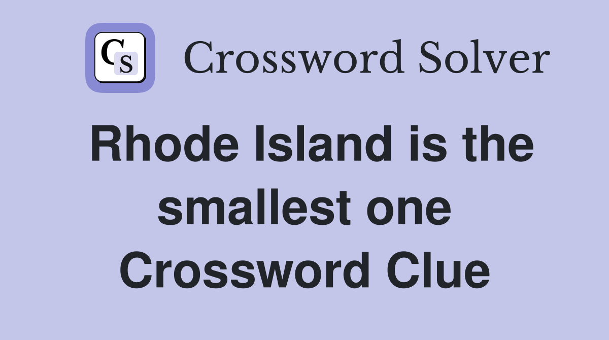 Rhode Island is the smallest one Crossword Clue