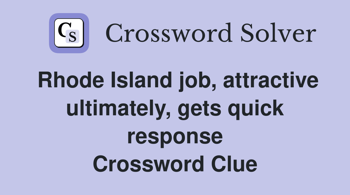 Rhode Island job, attractive ultimately, gets quick response Crossword Clue