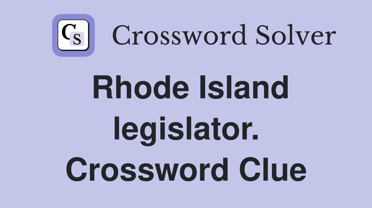 Rhode Island legislator. Crossword Clue