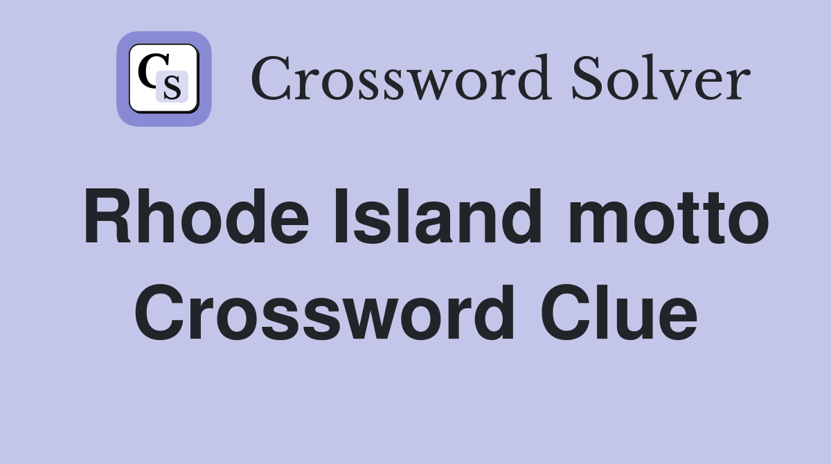 Rhode Island motto Crossword Clue