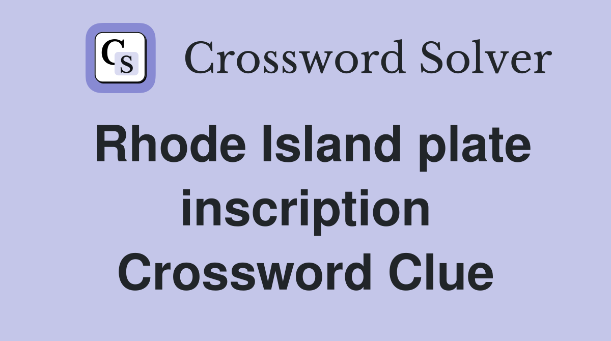 Rhode Island plate inscription Crossword Clue