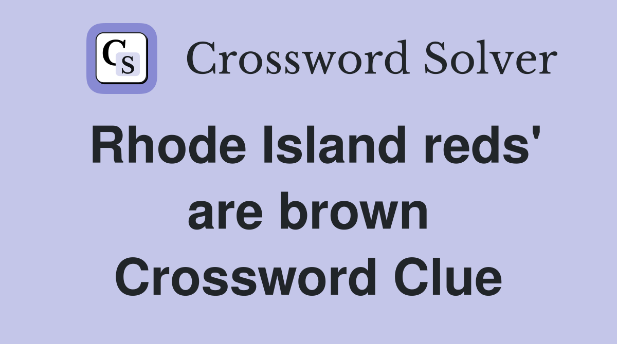 Rhode Island reds' are brown Crossword Clue