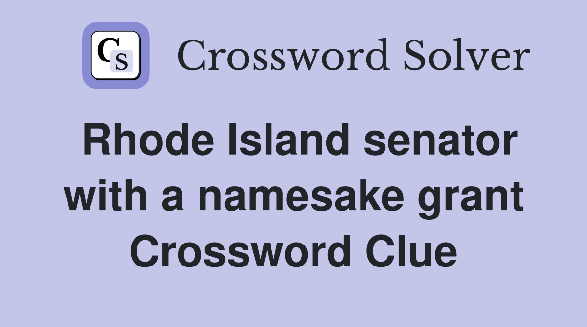 Rhode Island senator with a namesake grant Crossword Clue