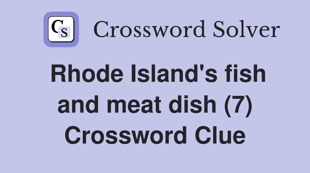 Rhode Island's fish and meat dish (7) Crossword Clue