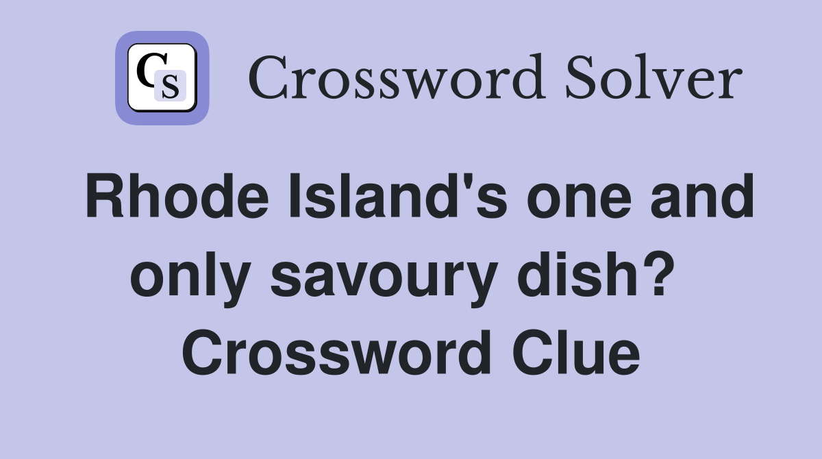Rhode Island's one and only savoury dish?  Crossword Clue