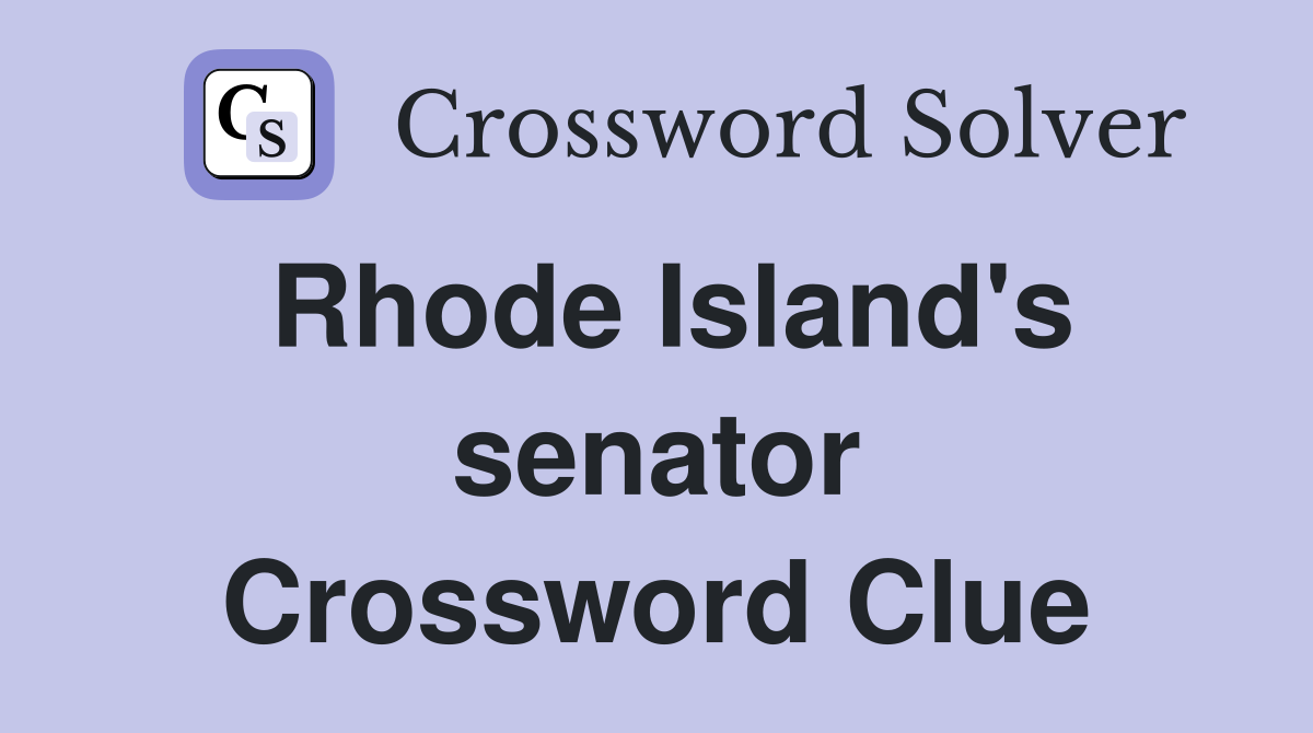 Rhode Island's senator Crossword Clue