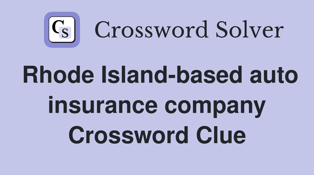 Rhode Island-based auto insurance company Crossword Clue