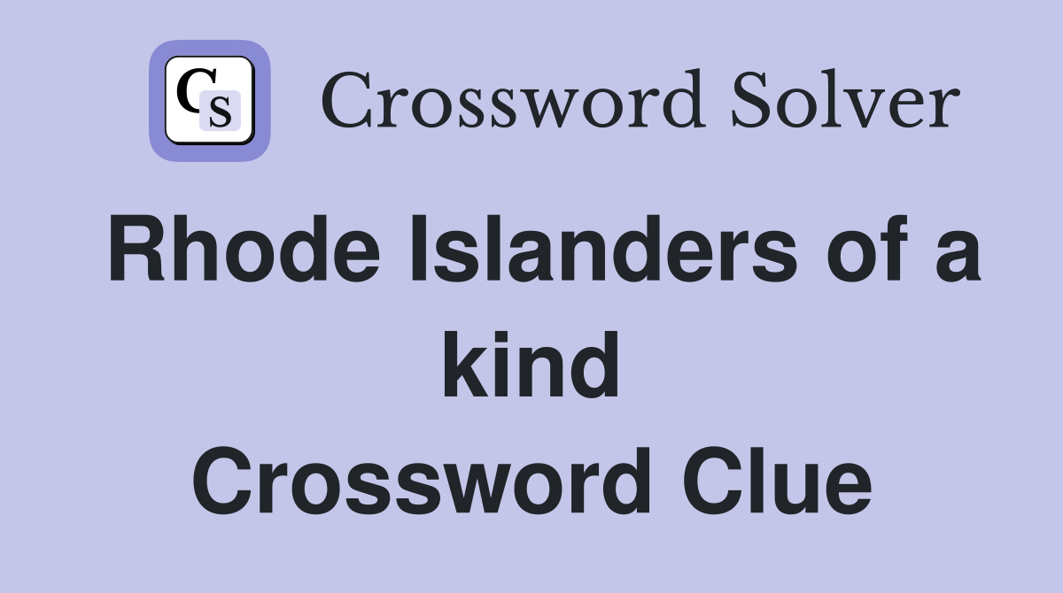 Rhode Islanders of a kind Crossword Clue