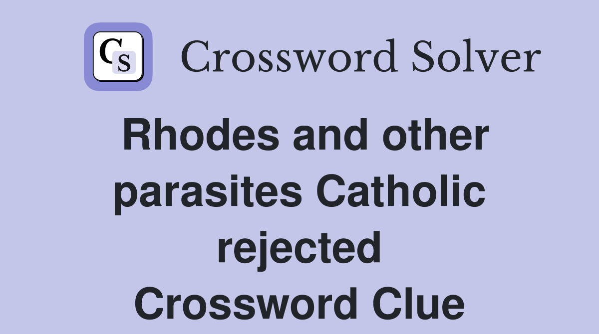 Rhodes and other parasites Catholic rejected Crossword Clue