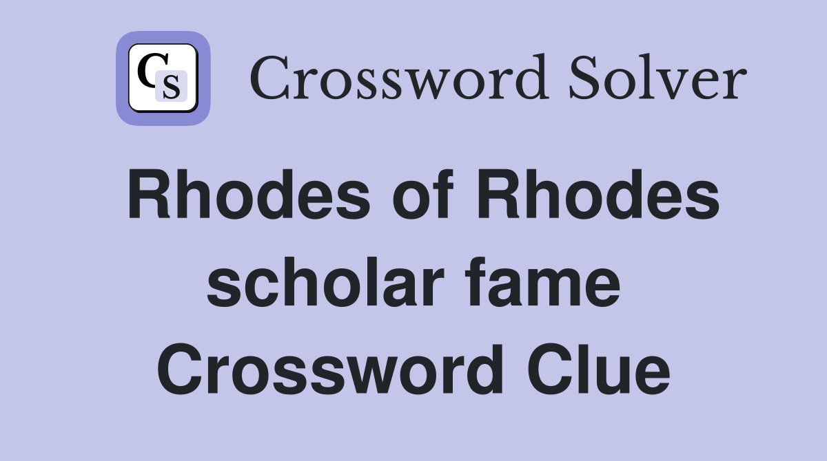 Rhodes of Rhodes scholar fame Crossword Clue