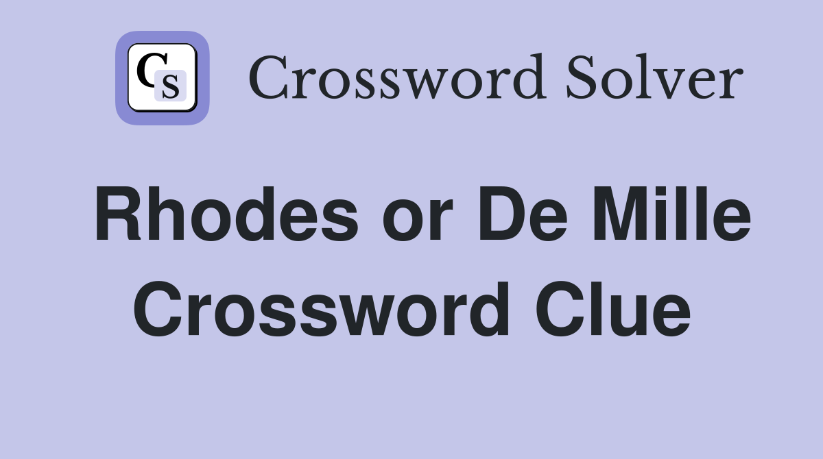 Rhodes or De Mille Crossword Clue
