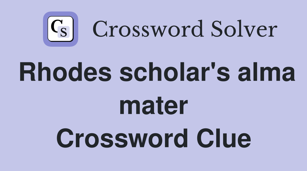 Rhodes scholar's alma mater Crossword Clue