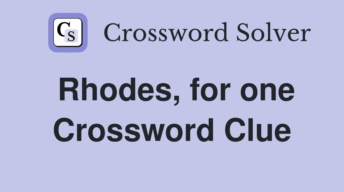 Rhodes, for one Crossword Clue