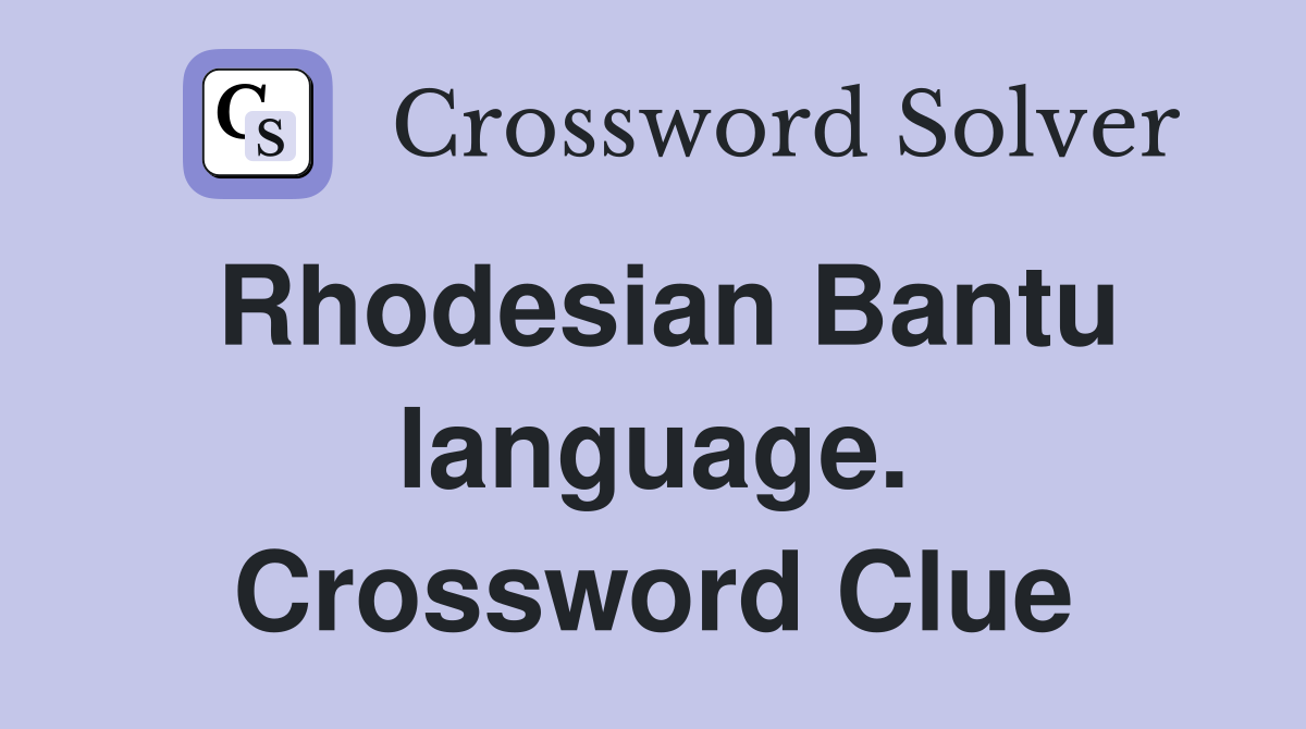 Rhodesian Bantu language. Crossword Clue