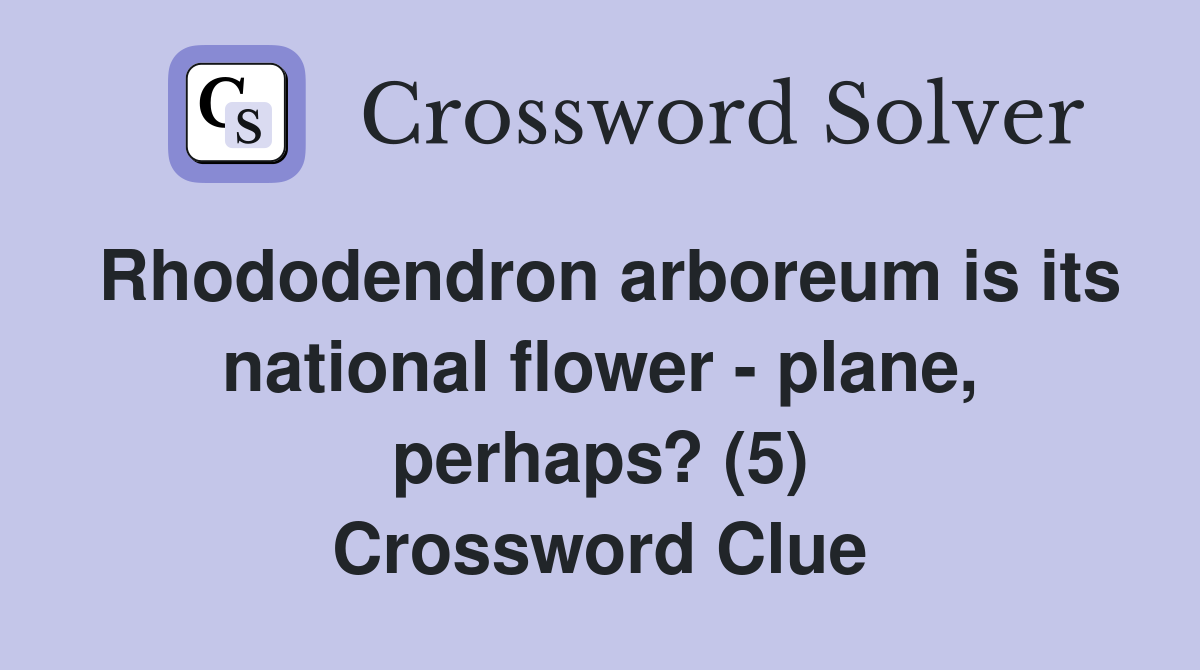 Rhododendron arboreum is its national flower - plane, perhaps? (5) Crossword Clue