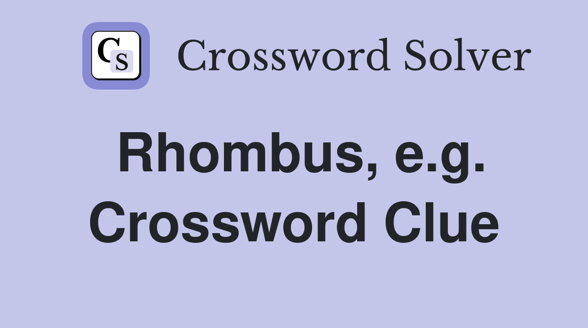 Rhombus, e.g. Crossword Clue