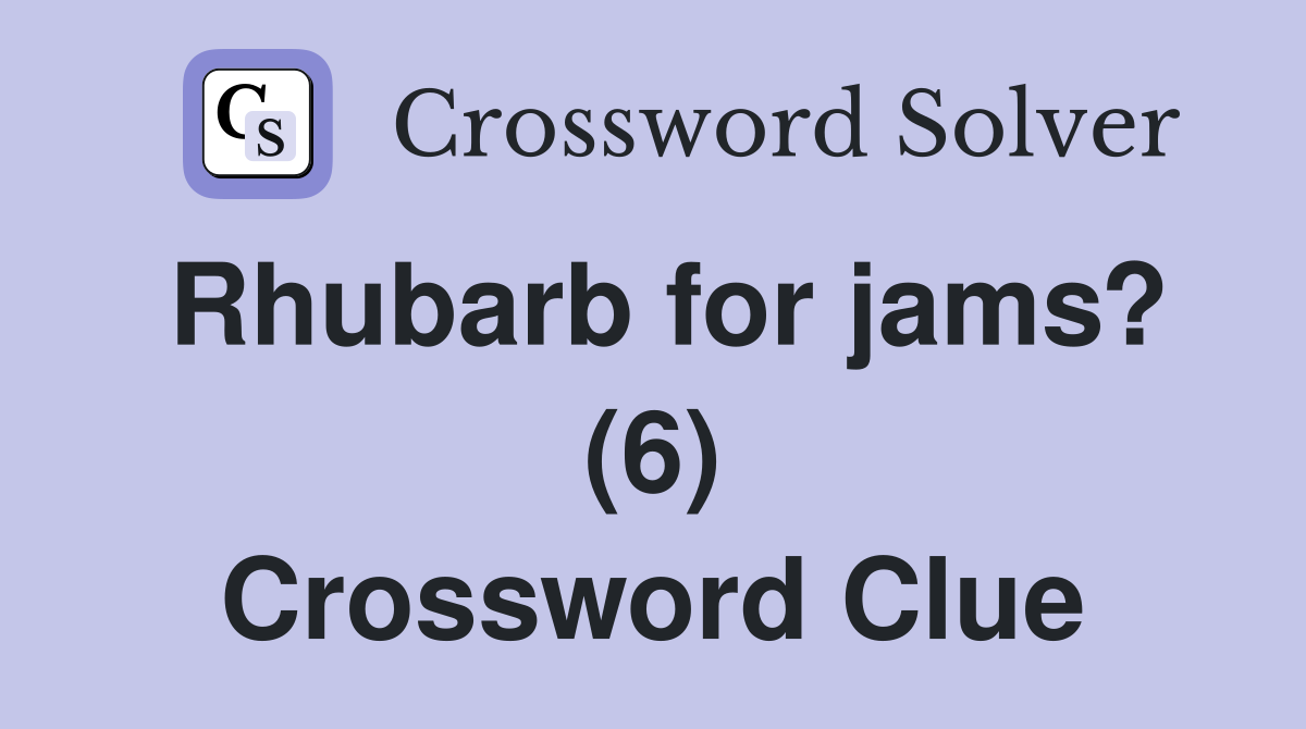 Rhubarb for jams? (6) Crossword Clue