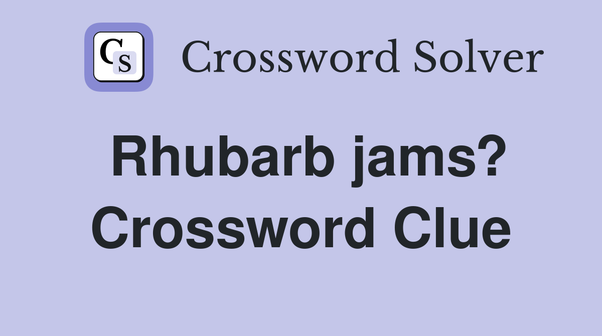 Rhubarb jams? Crossword Clue