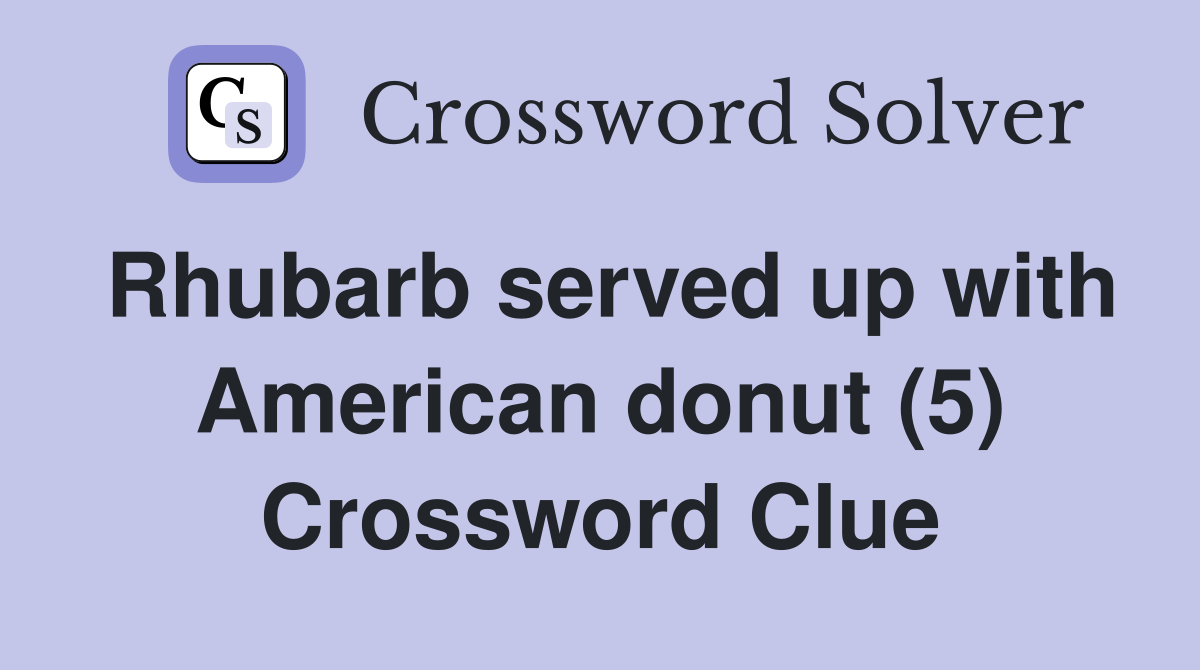 Rhubarb served up with American donut (5) Crossword Clue