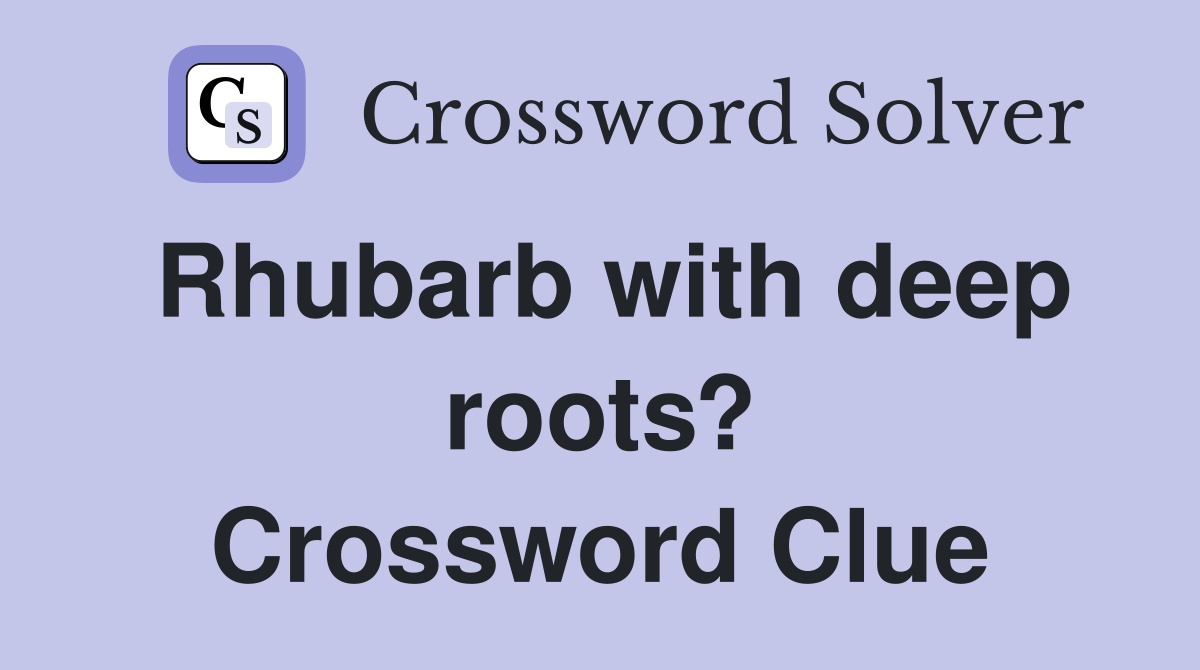 Rhubarb with deep roots? Crossword Clue