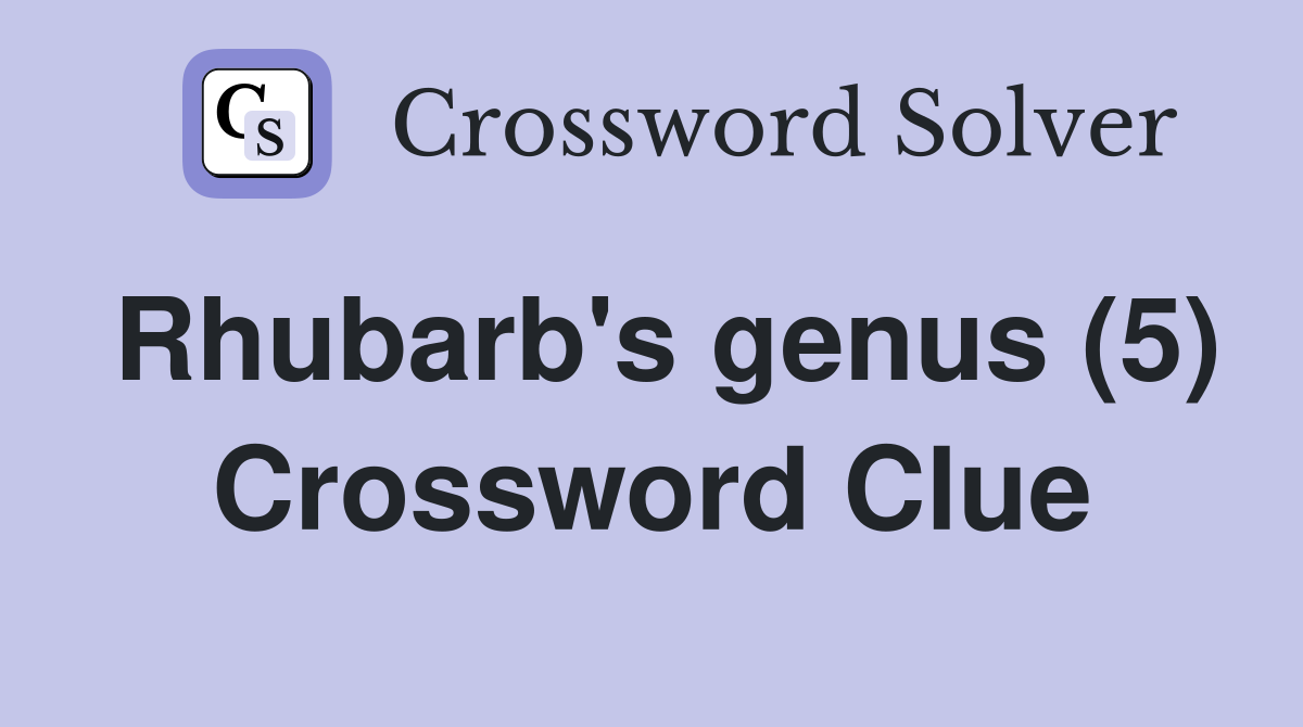 Rhubarb's genus (5) Crossword Clue