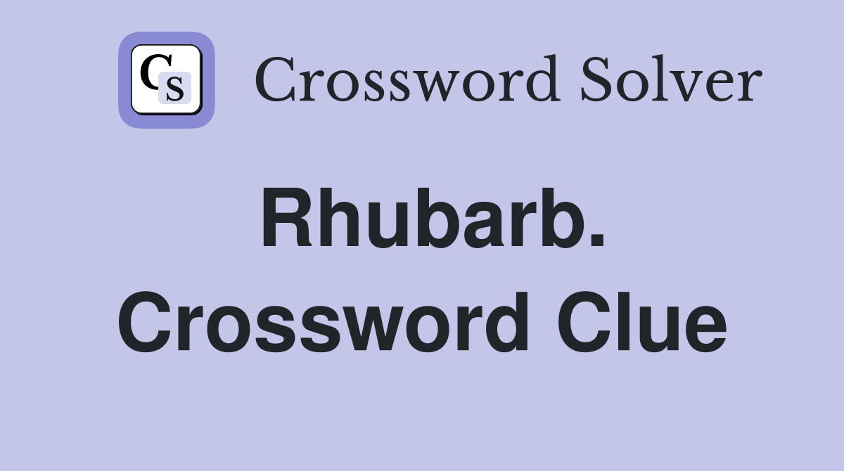 Rhubarb. Crossword Clue