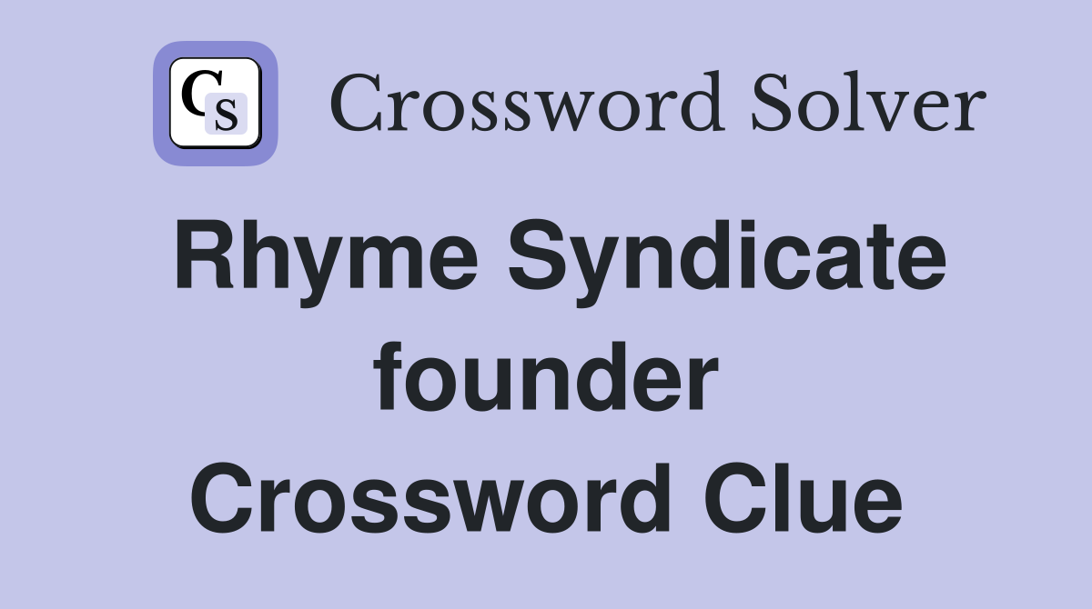 Rhyme Syndicate founder Crossword Clue