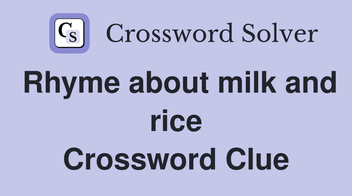 Rhyme about milk and rice Crossword Clue