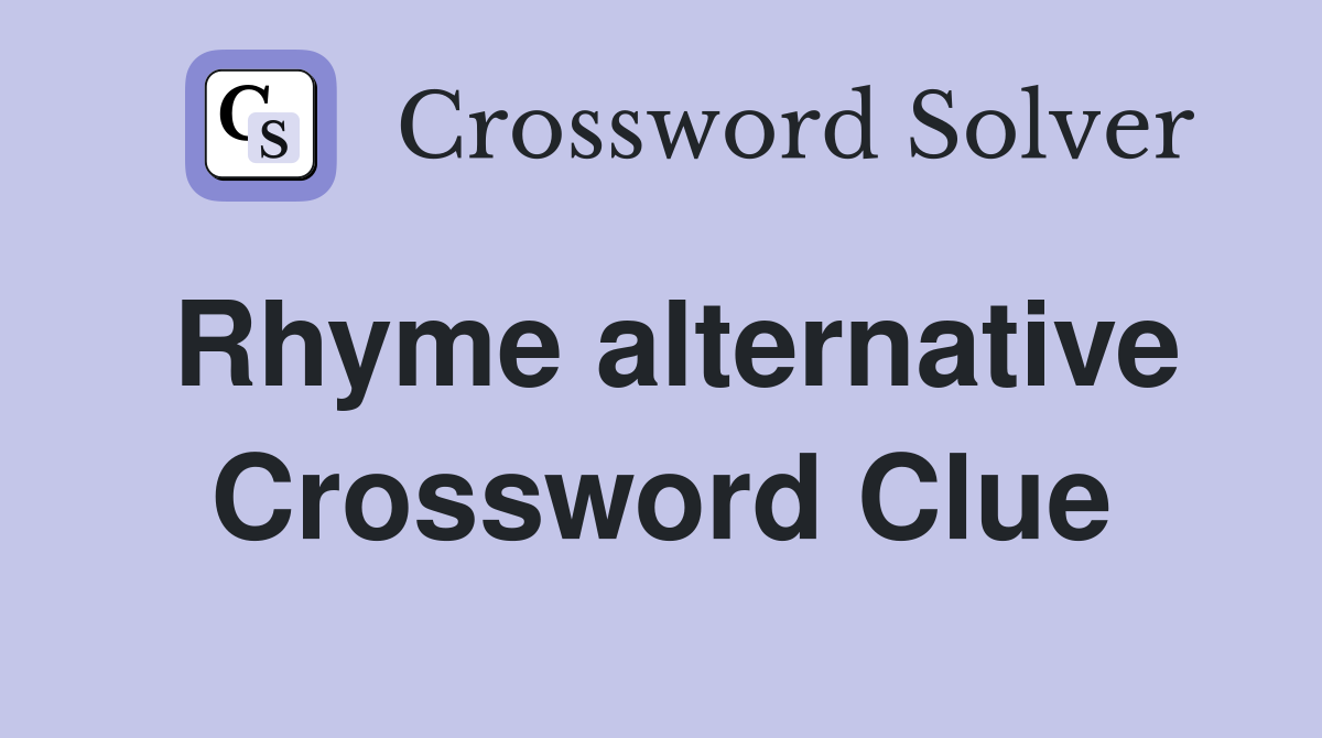 Rhyme alternative Crossword Clue