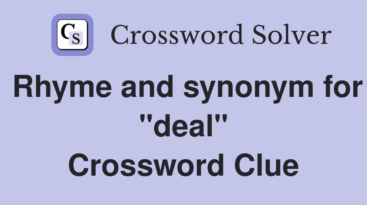 Rhyme and synonym for "deal" Crossword Clue