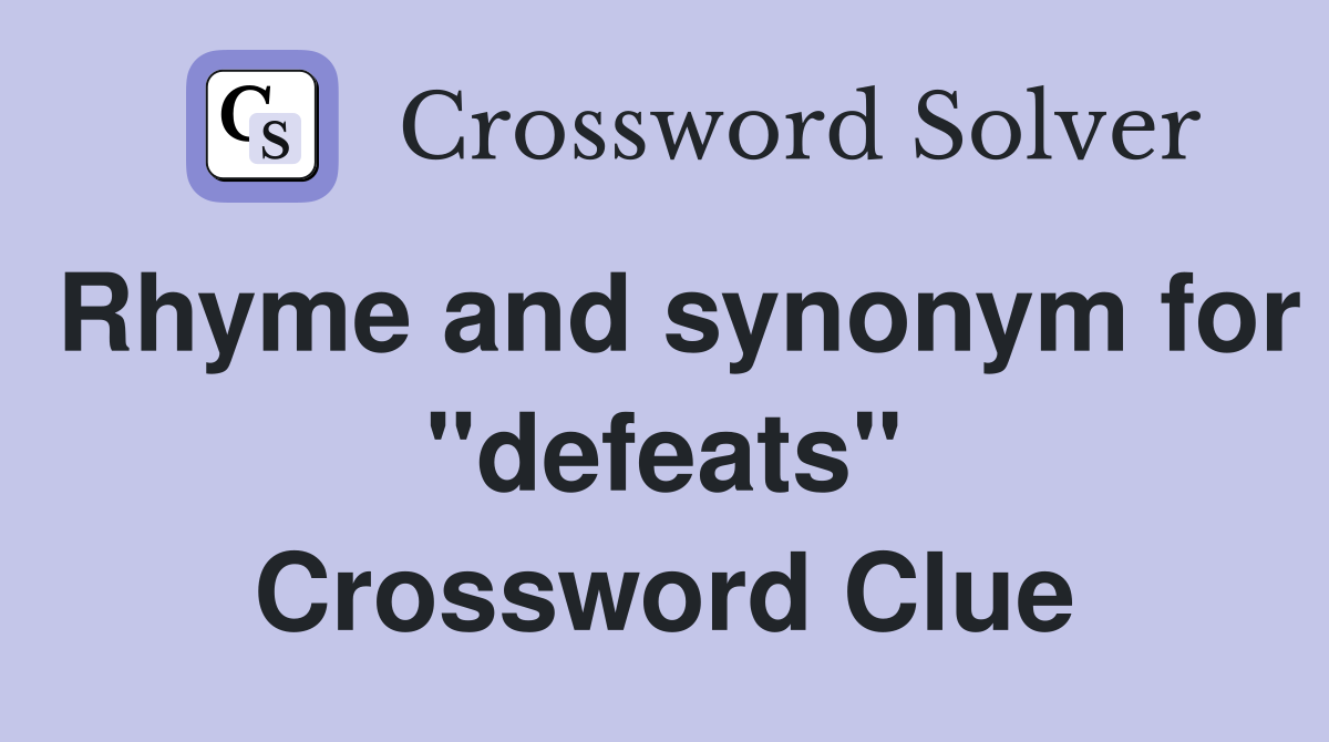Rhyme and synonym for "defeats" Crossword Clue