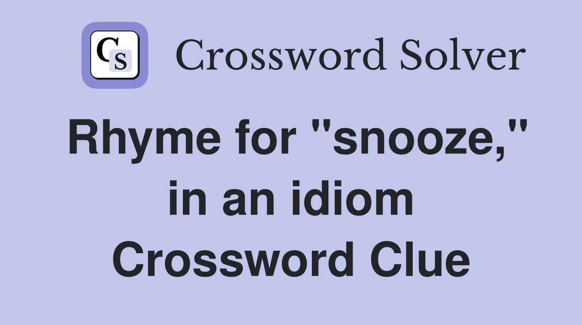 Rhyme for "snooze," in an idiom Crossword Clue