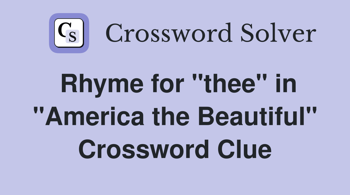 Rhyme for "thee" in "America the Beautiful" Crossword Clue