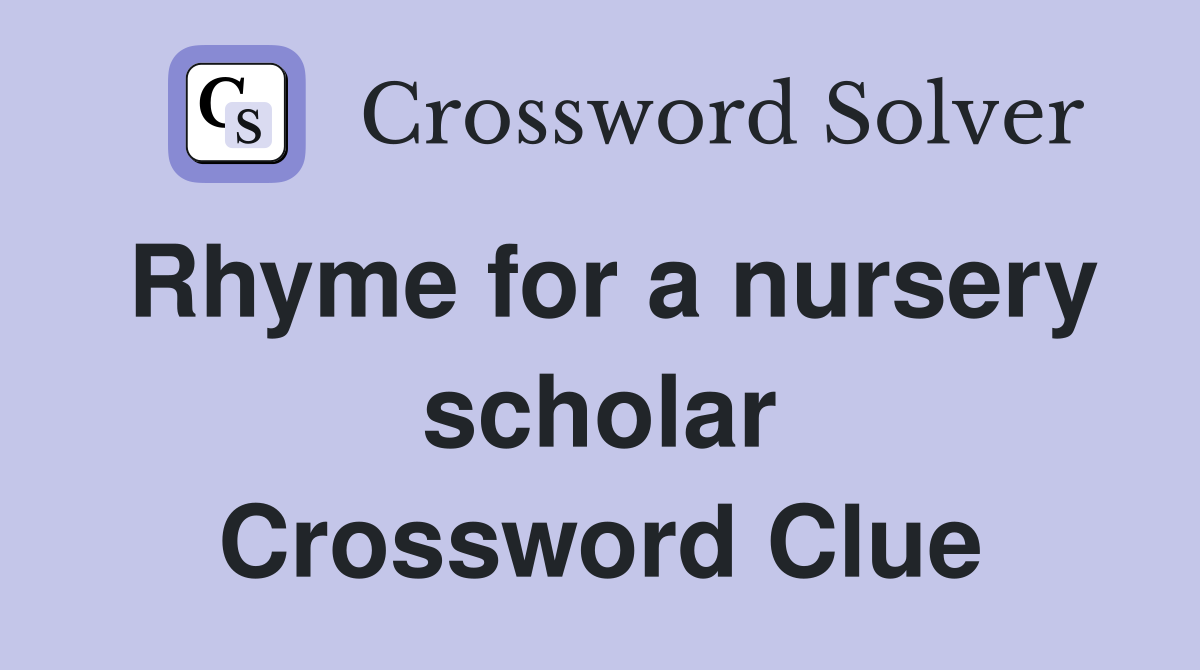 Rhyme for a nursery scholar Crossword Clue