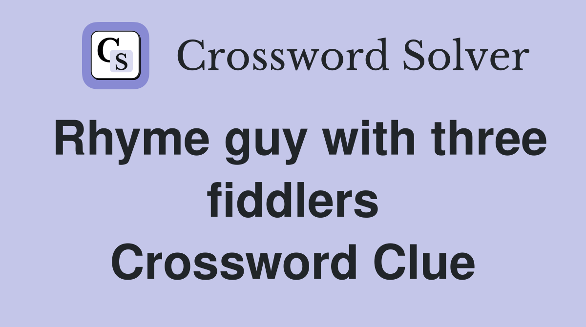 Rhyme guy with three fiddlers Crossword Clue