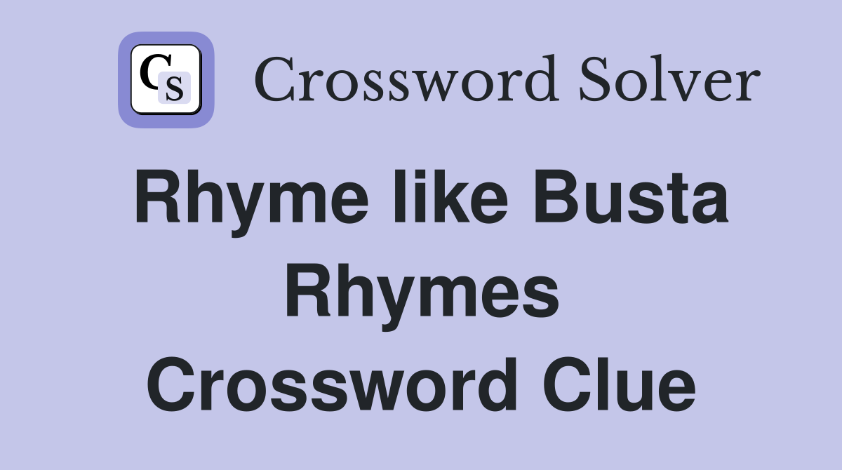 Rhyme like Busta Rhymes Crossword Clue