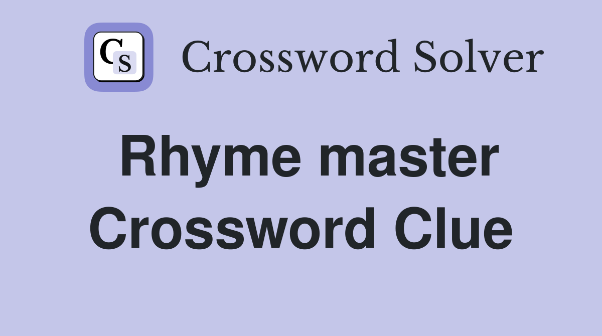 Rhyme master Crossword Clue
