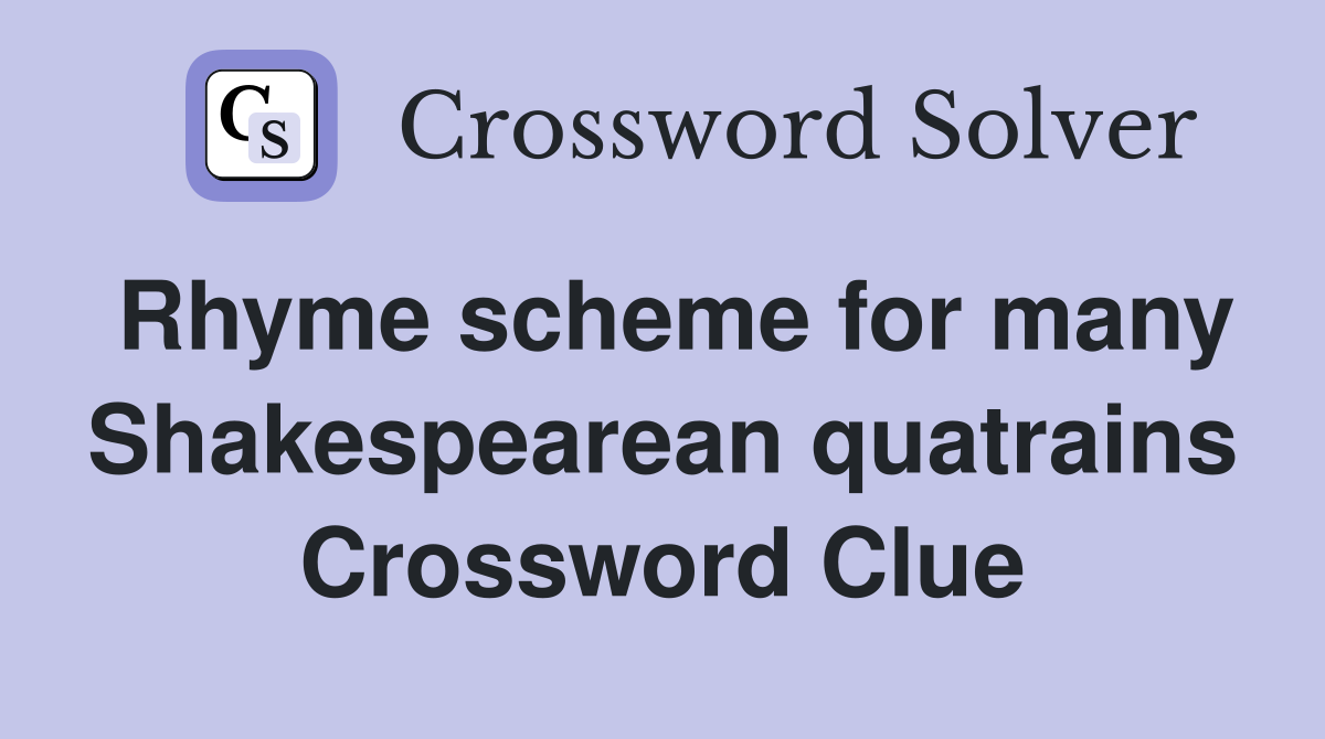 Rhyme scheme for many Shakespearean quatrains Crossword Clue
