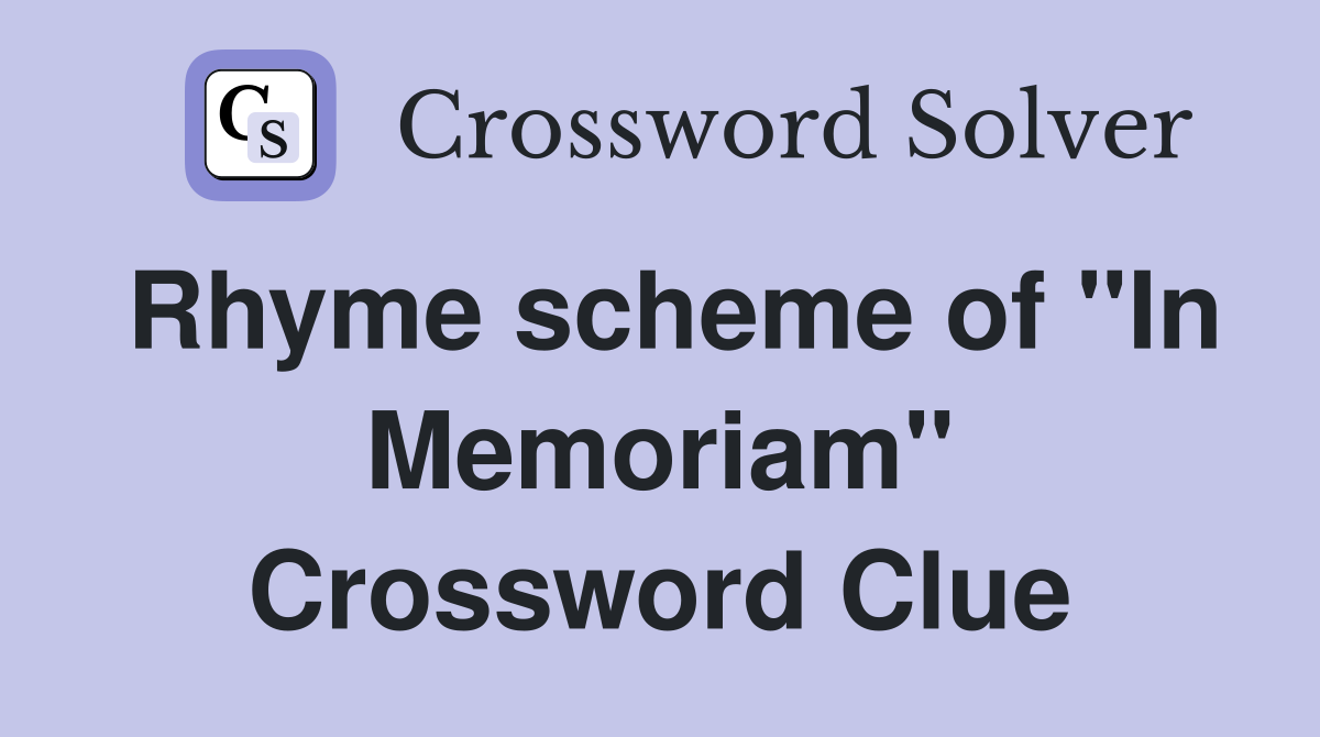 Rhyme scheme of "In Memoriam" Crossword Clue