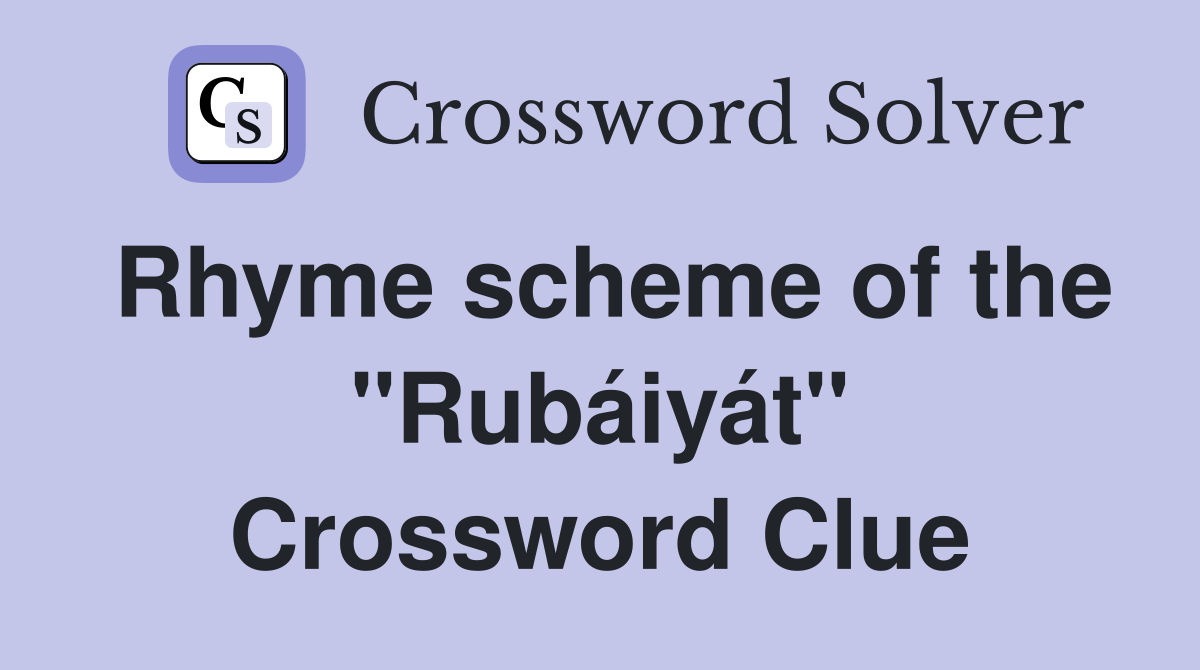 Rhyme scheme of the "Rubáiyát" Crossword Clue