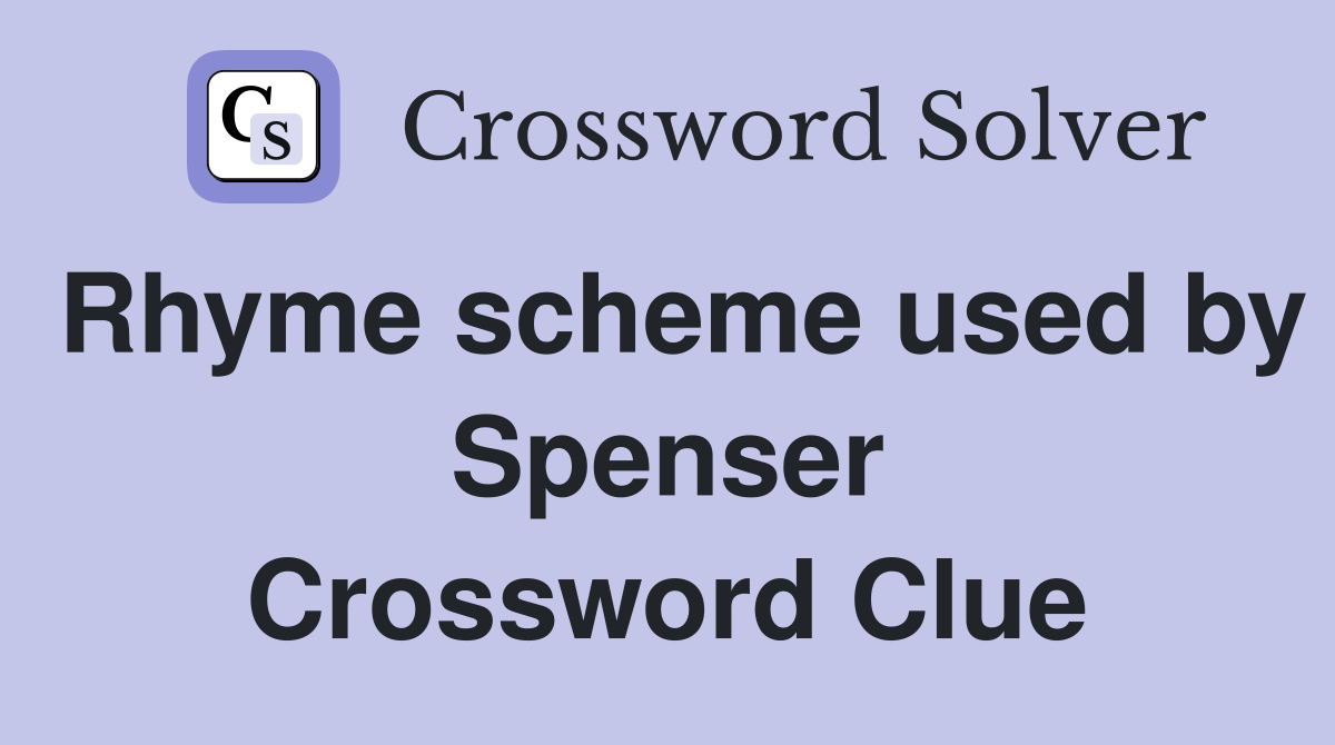 Rhyme scheme used by Spenser Crossword Clue