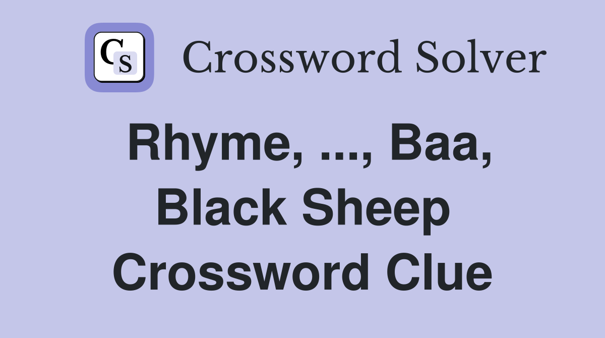 Rhyme, ..., Baa, Black Sheep Crossword Clue