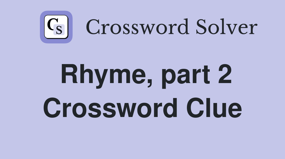 Rhyme, part 2 Crossword Clue