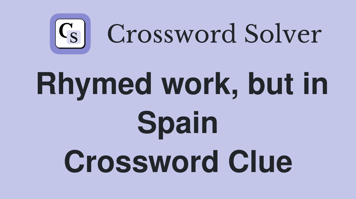 Rhymed work, but in Spain Crossword Clue