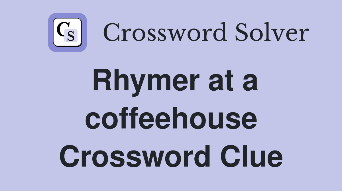 Rhymer at a coffeehouse Crossword Clue